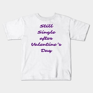 Still single after valentines day Kids T-Shirt